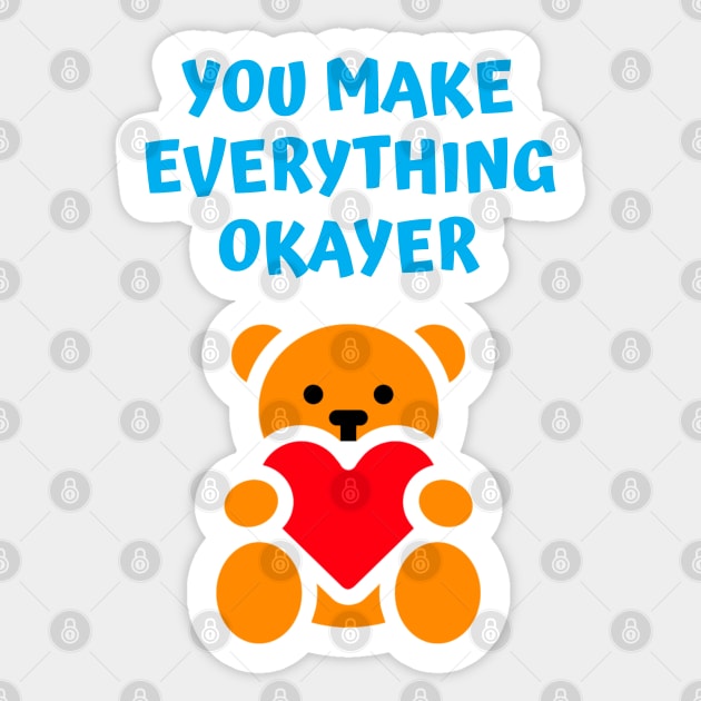 You Make Everything Okayer Sticker by Rusty-Gate98